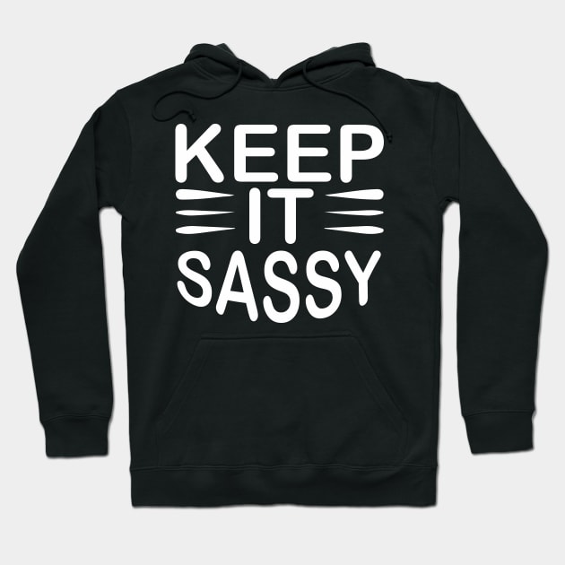 Keep It Sassy - Sassy Sarcasm Sarcastic Hoodie by fromherotozero